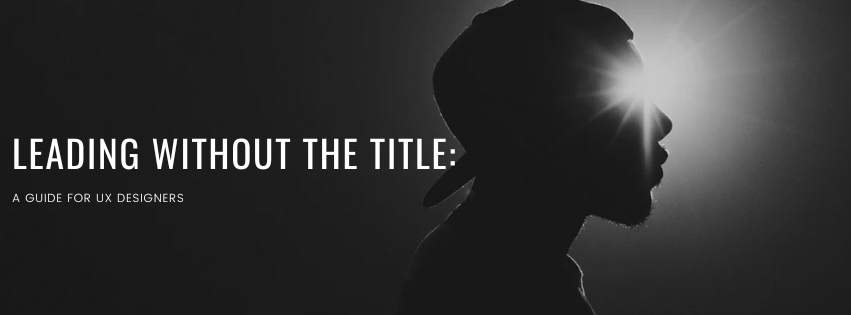 In the world of UX design, leadership isn't confined to a title or position on the org chart.
