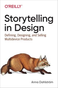 Storytelling in Design Defining, Designing, and Selling Multidevice Products (Anna Dahlström)