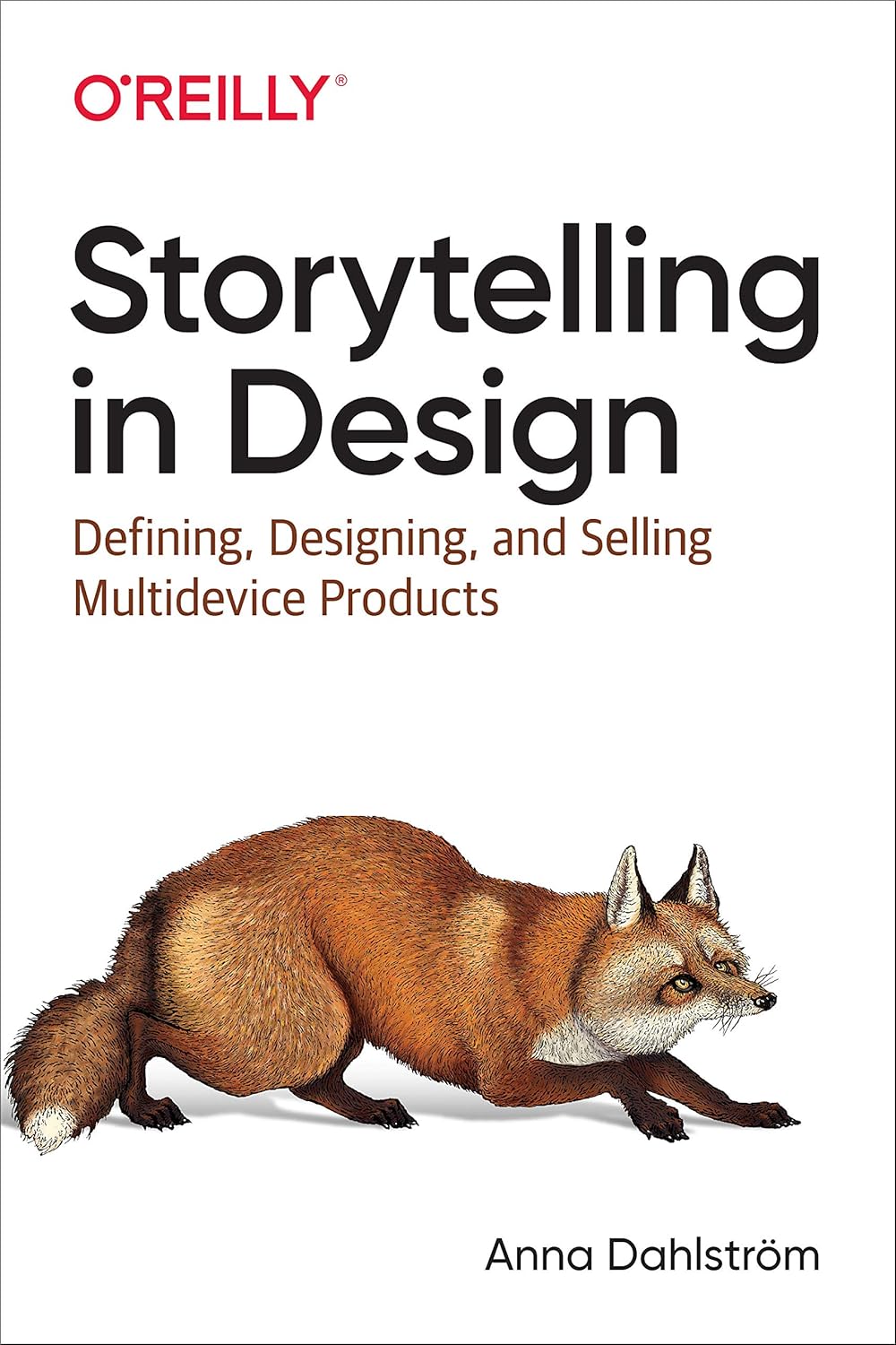 Storytelling in Design Defining, Designing, and Selling Multidevice Products (Anna Dahlström)