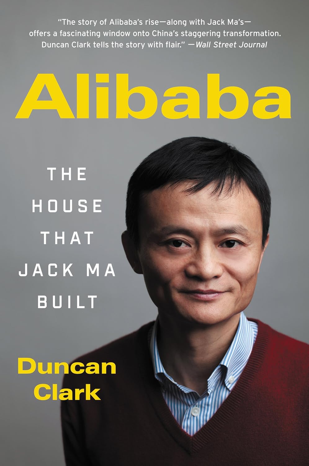 Alibaba: The House That Jack Ma Built," Duncan Clark delivers a compelling and meticulously researched narrative that goes beyond a mere corporate history